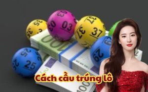 Cách cầu trúng lô