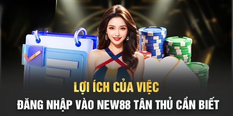 Đăng nhập new88 lý do