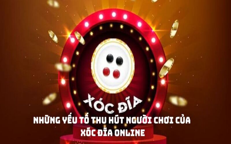 Những yếu tố thu hút người chơi của xóc đĩa online
