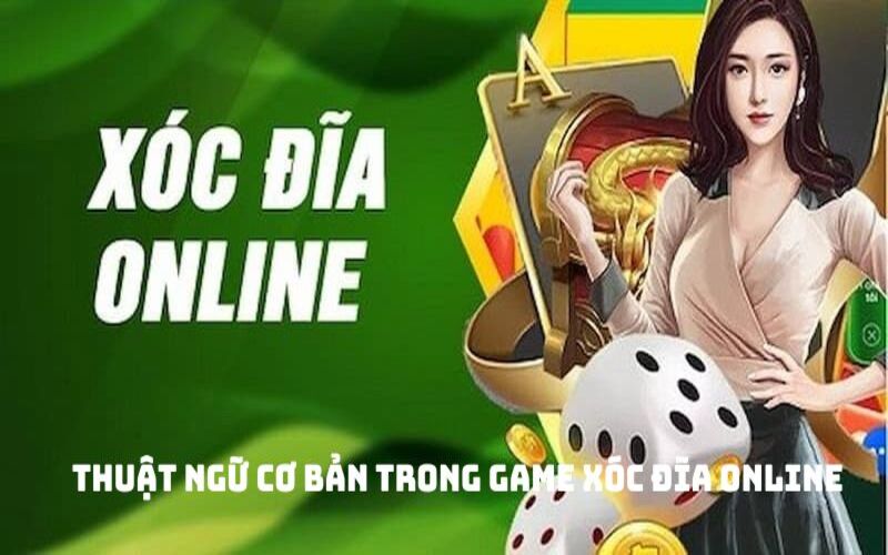 Thuật ngữ cơ bản trong game xóc đĩa online